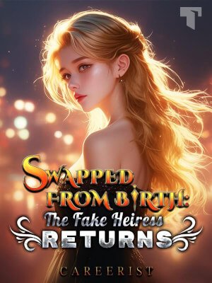 Swapped From Birth: The Fake Heiress Returns